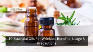 10 Essential Oils For Wrinkles: Benefits, Usage & Precautions