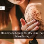 7 Simple Homemade Scrubs for Dry Skin That You Can Make Today