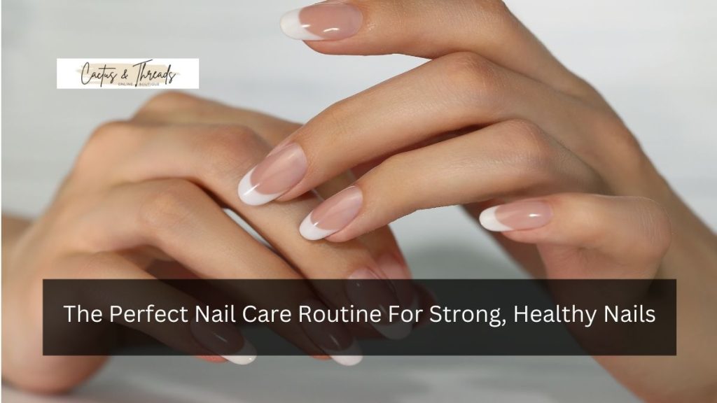 The Perfect Nail Care Routine For Strong, Healthy Nails