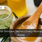 10 Natural Skincare Secrets Every Woman Should Know