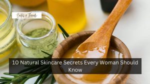 10 Natural Skincare Secrets Every Woman Should Know