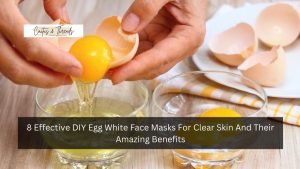 8 Effective DIY Egg White Face Masks For Clear Skin And Their Amazing Benefits