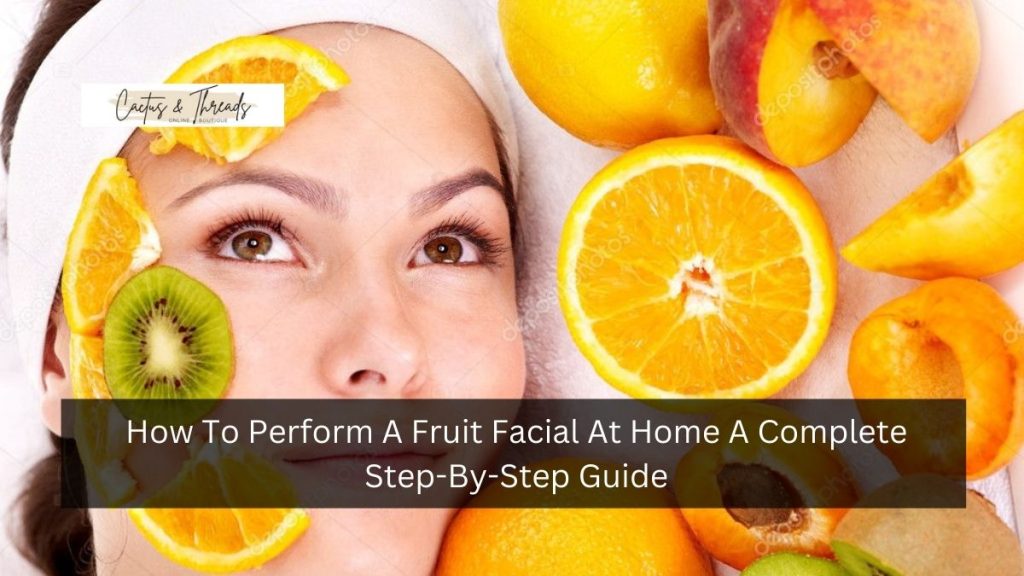 How To Perform A Fruit Facial At Home A Complete Step-By-Step Guide