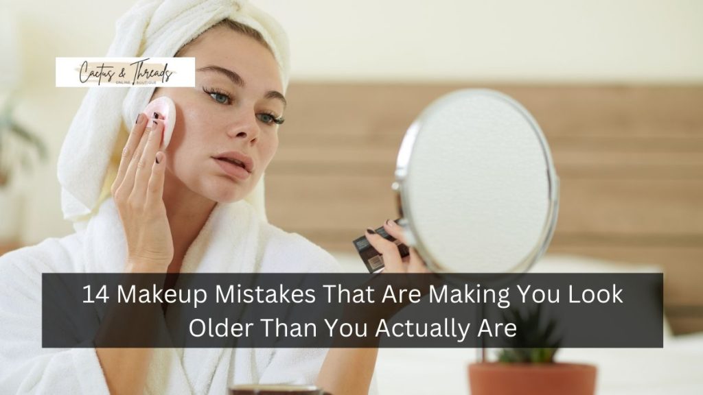 14 Makeup Mistakes That Are Making You Look Older Than You Actually Are