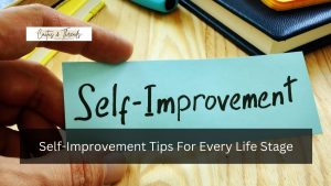 Self-Improvement Tips For Every Life Stage