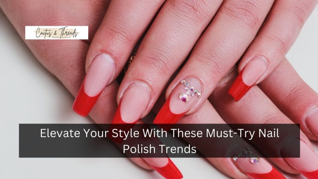 Elevate Your Style With These Must-Try Nail Polish Trends