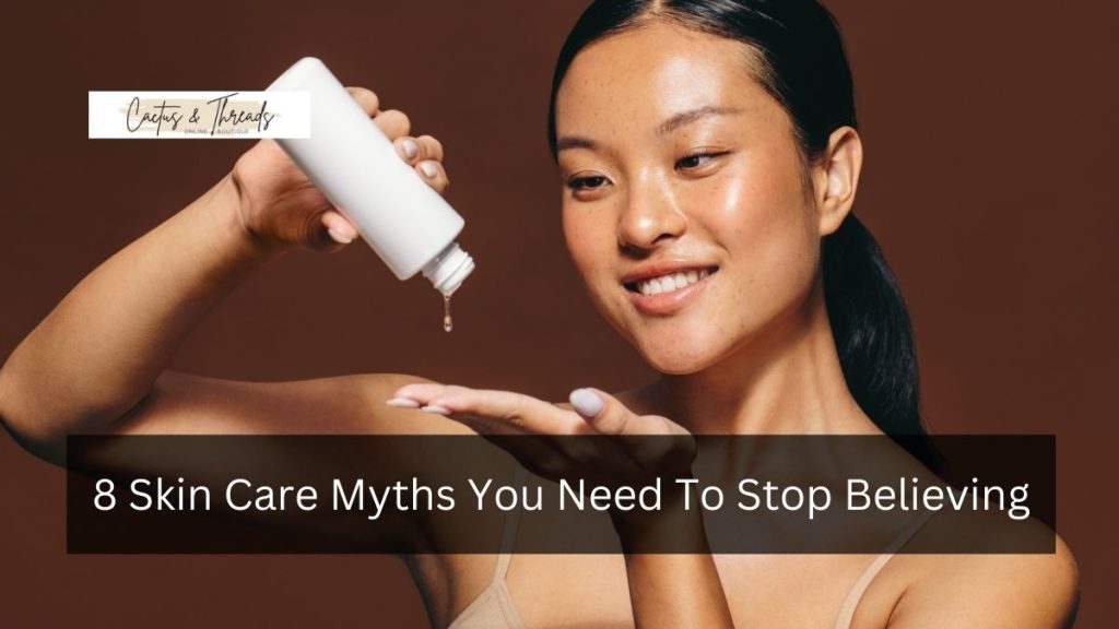 8 Skin Care Myths You Need To Stop Believing