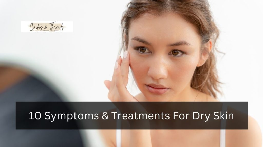 10 Symptoms & Treatments For Dry Skin