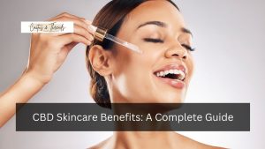 CBD Skincare Benefits: A Complete Guide