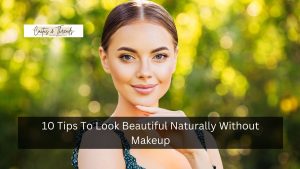 10 Tips To Look Beautiful Naturally Without Makeup