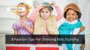 8 Fashion Tips For Dressing Kids Stylishly