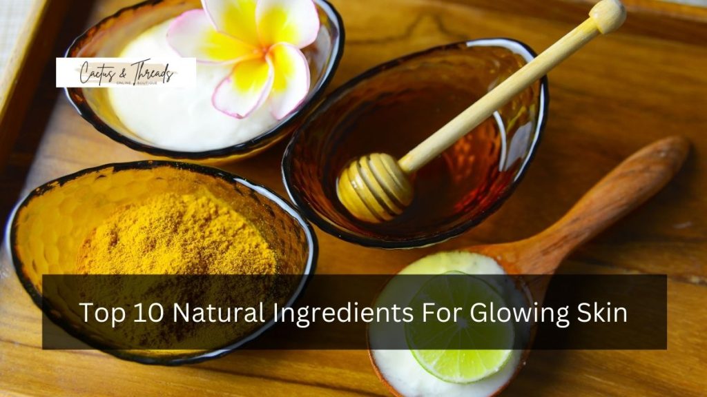 Top 10 Natural Ingredients For Glowing Skin