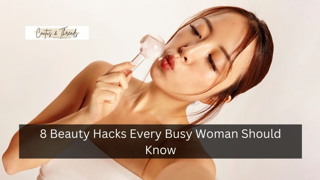 8 Beauty Hacks Every Busy Woman Should Know