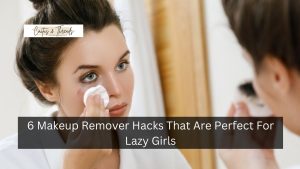 6 Makeup Remover Hacks That Are Perfect For Lazy Girls