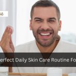 The Perfect Daily Skin Care Routine For Men