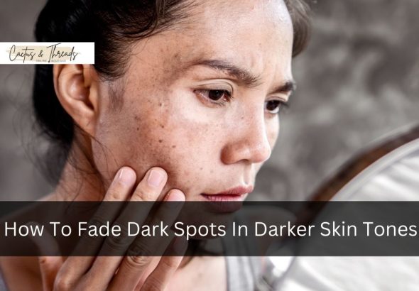 How To Fade Dark Spots In Darker Skin Tones